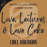 Love, Lectures  Lava Cake, Ciree Hawthorn