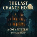 The Last Chance Hotel A Cozy Mystery..., Hoang Nguyen
