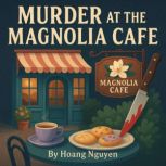 Murder at the Magnolia Cafe A Cozy M..., Hoang Nguyen