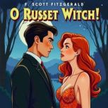 O Russet Witch!, F. Scott Fitzgerald