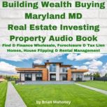 Building Wealth Buying Maryland MD Re..., Brian Mahoney