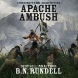 Apache Ambush Stonecroft Saga Book 1..., B.N. Rundell