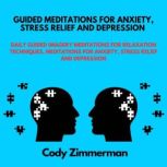 Guided Meditations for Anxiety, Stres..., Cody Zimmerman