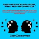 Guided Meditations for Anxiety, Stres..., Cody Zimmerman