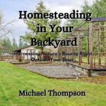 Homesteading in Your Backyard, Michael Thompson
