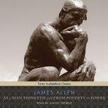 As a Man Thinketh and From Poverty to Power, James Allen