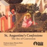 St. Augustine's Confessions The Arc of Conversion, James Wetzel