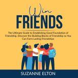Win Friends The Ultimate Guide to Es..., Suzanne Elton
