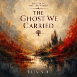 The Ghost We Carried, Elia N. H.