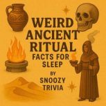 Weird Ancient Ritual Facts for Sleep, Snoozy Trivia