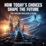 How Todays Choices Shape the Future, Victoria Davd