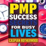 PMP Success Secrets for Busy Lives, Caspian Rotherwood
