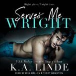 Serves Me Wright, K.A. Linde