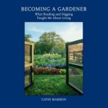 Becoming a Gardener, Catie Marron