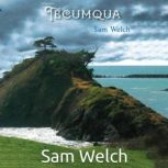 Tecumqua, Sam Welch