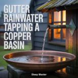 Gutter Rainwater Tapping a Copper Bas..., Sleep Master