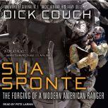Sua Sponte The Forging of a Modern American Ranger, Dick Couch