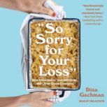 So Sorry for Your Loss, Dina Gachman