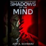 Shadows of the Mind Inside the Minds ..., Jeff A Schwarz