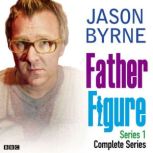 Father Figure The Complete Series, Jason Byrne