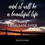 And It Will Be a Beautiful Life, Craig Lancaster