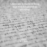 Literature is the best thing that ever happened to mankind, D.S. Pais