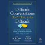 Difficult Conversations Dont Have to..., Amy P. Kelly