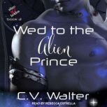 Wed to the Alien Prince, C.V. Walter