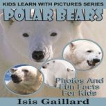 Polar Bear Photos and Fun Facts for Kids, Isis Gaillard