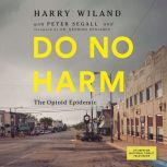 Do No Harm The Opioid Epidemic, Lewis Nelson, M.D.