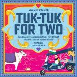 Tuk-Tuk for Two Two strangers, one unforgettable race through India in a tuk-tuk named Winnie, Adam Fletcher