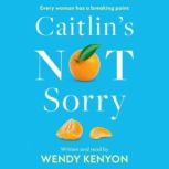 Caitlins Not Sorry, Wendy Kenyon
