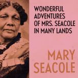 Wonderful Adventures of Mrs. Seacole ..., Mary Seacole