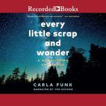 Every Little Scrap and Wonder, Carla Funk