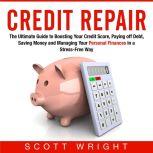 Credit Repair The Ultimate Guide to ..., Scott Wright