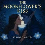 The Moonflowers Kiss A Romantasy of..., Hoang Nguyen