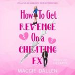 How to Get Revenge on a Cheating Ex, Maggie Dallen