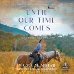Until Our Time Comes, Nicole M. Miller