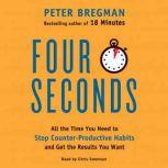 Four Seconds All the Time You Need to Stop Counter-Productive Habits and Get the Results You Want, Peter Bregman