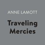 Traveling Mercies Some Thoughts on Faith, Anne Lamott