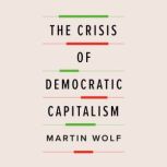 The Crisis of Democratic Capitalism, Martin Wolf