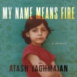 My Name Means Fire, Atash Yaghmaian
