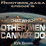 That Which Other Men Cannot Do, Ryk Brown
