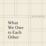 What We Owe to Each Other, T. M. Scanlon