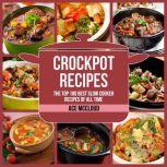 Crockpot Recipes: The Top 100 Best Slow Cooker Recipes Of All Time, Ace McCloud