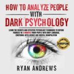 How to Analyze People With Dark Psychology Learn the Secrets and Effective Psychology Techniques to Defend Yourself in 3 Minutes From People with NLP, Body Language and Mental Manipulation, Ryan Andrews