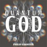 Quantum God, Philip Gardiner