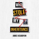 Who Stole My Inheritance, Aimee Kisaboyun