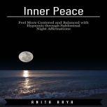 Inner Peace: Feel More Centered and Balanced with Hypnosis through Subliminal Night Affirmations , Anita Arya