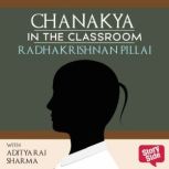 Chanakya in the Classroom Life Lesso..., Radhakrishnan Pillai